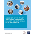 Assessing the Potential of Trade Along the Proposed Shymkent-Tashkent-Khujand Economic Corridor Development - Paperback