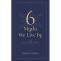 6 Myths We Live by: And How to Overcome Them - Paperback