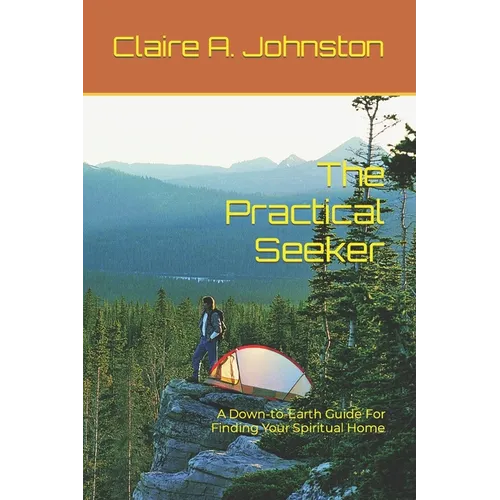 The Practical Seeker: A Down-to-Earth Guide for Finding Your Spiritual Home - Paperback
