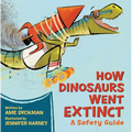 How Dinosaurs Went Extinct: A Safety Guide - Hardcover
