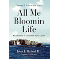 All Me Bloomin Life: Volume 1 - Life in the Navy, Recollections of a Cold War Naval Career - Hardcover