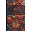 Art in Needlework; a Book About Embroidery - Hardcover