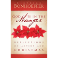 God Is in the Manger: Reflections on Advent and Christmas - Paperback