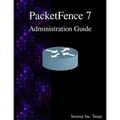 PacketFence 7 Administration Guide - Paperback