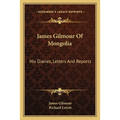 James Gilmour Of Mongolia: His Diaries, Letters And Reports - Paperback