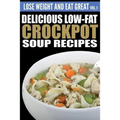 Delicious Low-Fat Crockpot Soup Recipes - Paperback
