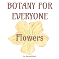 Botany for Everyone: Flowers - Hardcover