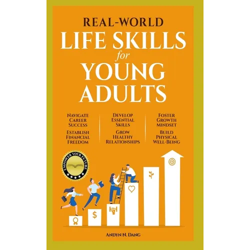 Real-World Life Skills for Young Adults: Navigate Career Success, Establish Financial Freedom, Develop Essential Skills, Grow Healthy Relationships, F - Hardcover
