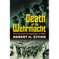 Death of the Wehrmacht: The German Campaigns of 1942 - Paperback