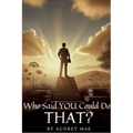 Who Said YOU Could Do That? - Paperback