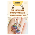 The Ultimate Guide to Resin Jewelry Making: Techniques, Tips and Ideas on How to Make Resin Jewelry - Paperback