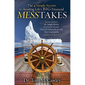 The 4 Simple Secrets to Avoiding Life's Big Financial Messtakes: Rediscovering the Simple Secrets to a Great Income, Financial Independence and Most I - Paperback