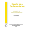 How to Be a Parliamentarian: A Guide for all Aspiring Parliamentarians - Paperback