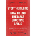 Stop the Killing: How to End the Mass Shooting Crisis - Paperback