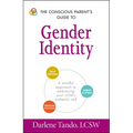 The Conscious Parent's Guide to Gender Identity: A Mindful Approach to Embracing Your Child's Authentic Self - Paperback