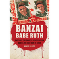 Banzai Babe Ruth: Baseball, Espionage, & Assassination During the 1934 Tour of Japan - Paperback