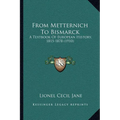 From Metternich To Bismarck: A Textbook Of European History, 1815-1878 (1910) - Paperback