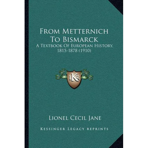 From Metternich To Bismarck: A Textbook Of European History, 1815-1878 (1910) - Paperback