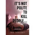 It's not polite to kill people... - Paperback