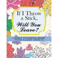 If I Throw a Stick, Will You Leave?: Adult Coloring Book with Classy Insults - Paperback