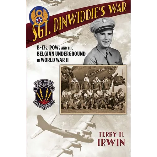 Sgt. Dinwiddie's War: B-17s, POWs and the Belgian Underground in World War II - Hardcover