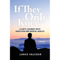 If They Only Knew: A Cop's Journey with Addiction and Mental Health - Paperback