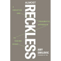 Almost Reckless: A Creative and Pragmatic Approach to Taking Risks - Hardcover
