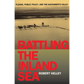 Battling the Inland Sea: Floods, Public Policy, and the Sacramento Valley - Paperback