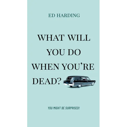 What Will You Do When You're Dead?: You Might Be Surprised! - Paperback