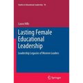 Lasting Female Educational Leadership: Leadership Legacies of Women Leaders - Paperback
