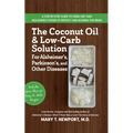 The Coconut Oil and Low-Carb Solution for Alzheimer's, Parkinson's, and Other Diseases: A Guide to Using Diet and a High-Energy Food to Protect and No - Paperback