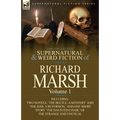 The Collected Supernatural and Weird Fiction of Richard Marsh: Volume 1-Including Two Novels, 'The Beetle: A Mystery' and 'The Joss: A Reversion, ' an - Paperback