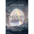 A Medium's Story: True Paranormal Adventures - Paperback