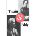 Twain and Eddy: The Conflicted Relationship of Mark Twain and Christian Science Founder Mary Baker Eddy - Paperback