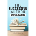 The Successful Author: Discover the Art of Writing and the Business of Publishing - Hardcover