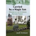 Carried by a Magic Fan: Memoir of an Estonian Refugee Family - Paperback