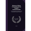 History of Oliver Cromwell and the English Commonwealth: From the Execution of Charles the First to the Death of Cromwell, Volume 2 - Hardcover