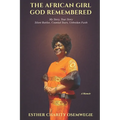 The African Girl God Remembered: My Story, Your Story - Silent Battles, Counted Tears, Unbroken Faith - Paperback