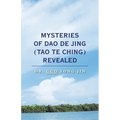 Mysteries of Dao De Jing (Tao Te Ching) Revealed - Paperback