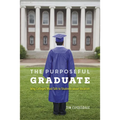 The Purposeful Graduate: Why Colleges Must Talk to Students about Vocation - Paperback