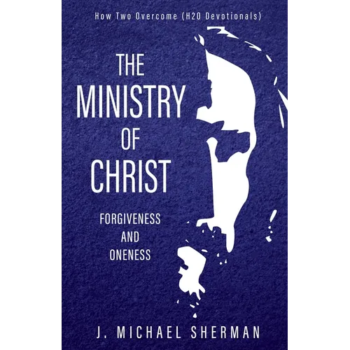 Ministry of Christ: Forgiveness and Oneness - Paperback