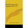 Revolutionary New England 1691-1776 - Hardcover