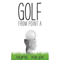 Golf from Point A - Paperback