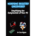 Windows Registry Uncovered: Simplifying the Complexities of Your PC - Paperback