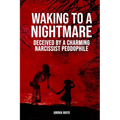Waking to a Nightmare: Deceived by a Charming, Narcissist Paedophile - Paperback