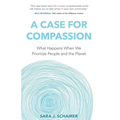 A Case for Compassion: What Happens When We Prioritize People and the Planet - Paperback