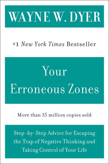 Your Erroneous Zones: Step-By-Step Advice for Escaping the Trap of Negative Thinking and Taking Control of Your Life - Paperback