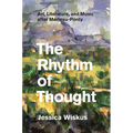 The Rhythm of Thought: Art, Literature, and Music after Merleau-Ponty - Paperback