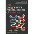 The Progressive Miseducation of America: Confronting the Cultural Revolution from the Classroom to Your Community - Paperback
