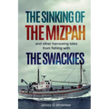 The Sinking of the Mizpah: and other harrowing tales from fishing with the Swackies - Paperback